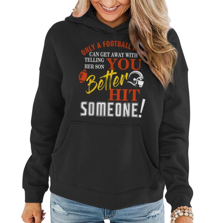 Only A Mom Telling Her Son You Better Hit Someone Football Women Hoodie