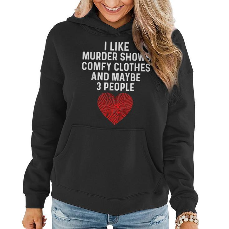Murder Shows And Comfy Clothes I Like True Crime And Maybe 3  Women Hoodie