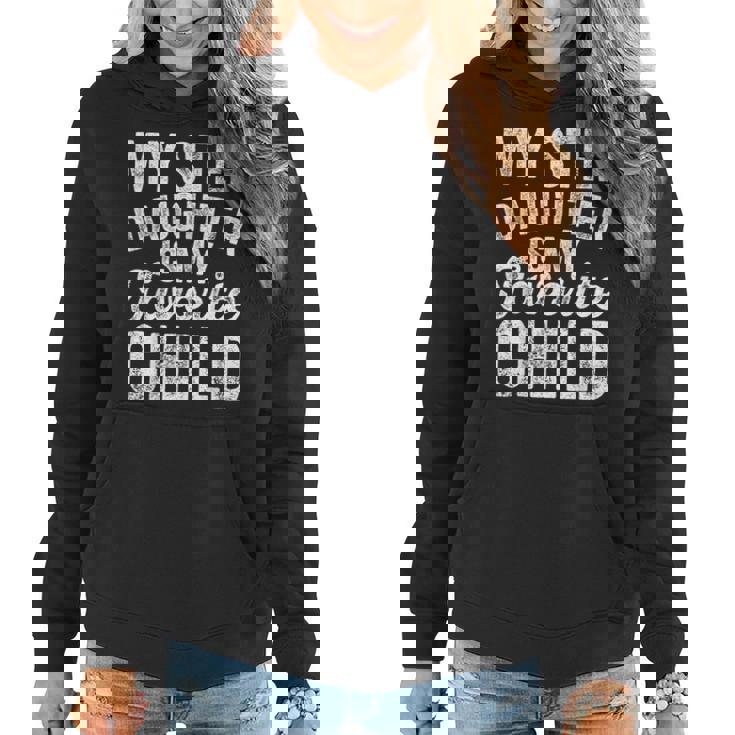 My Step Daughter Is My Favorite Child Fathers Day In Law  Women Hoodie
