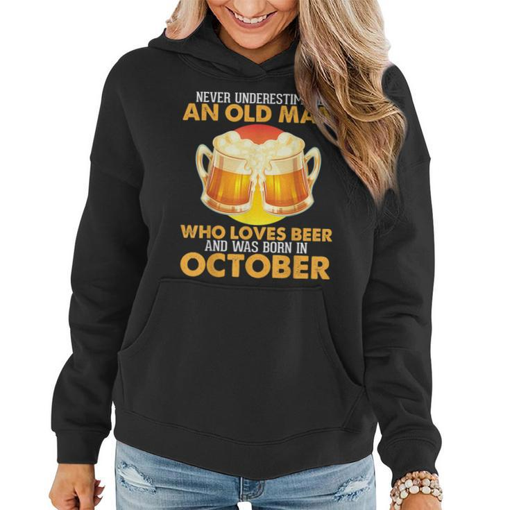 Never Underestimate Old Man Loves Beer Was Born In October Old Man Funny Gifts Women Hoodie