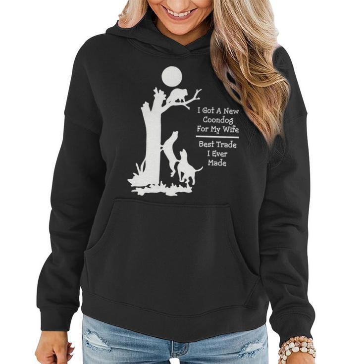 I Got A New Coondog For My Wife Best Trade I Ever Made Women Hoodie