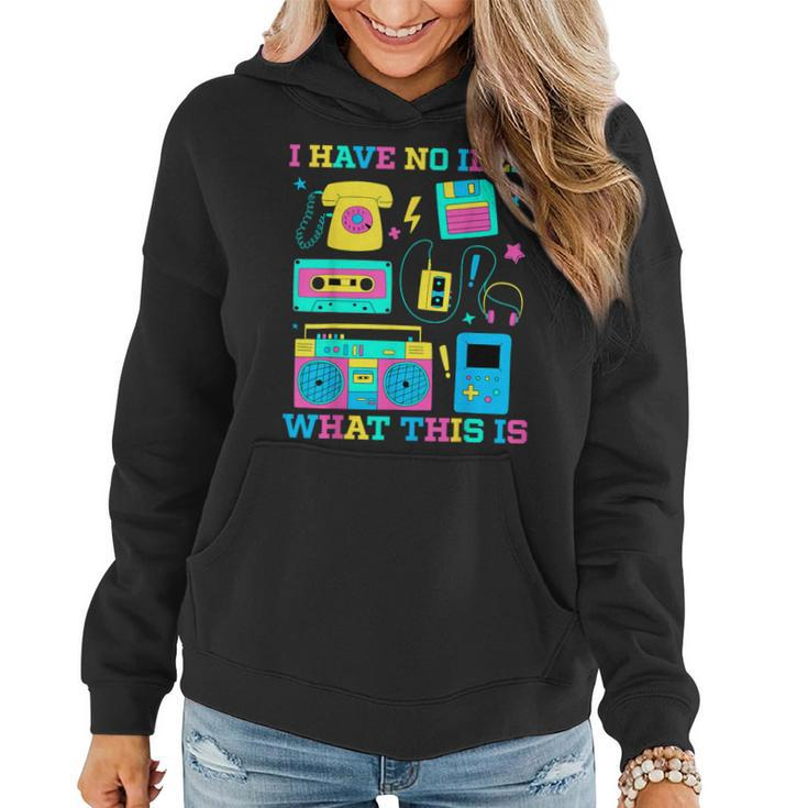 I Have No Idea What This Is Kid 70S 80S 90S Outfit Women Hoodie
