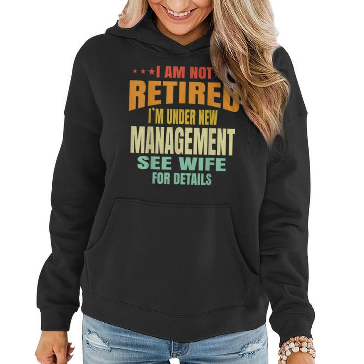 I Am Not Retired I'm Under New Management See Wife Detail Women Hoodie