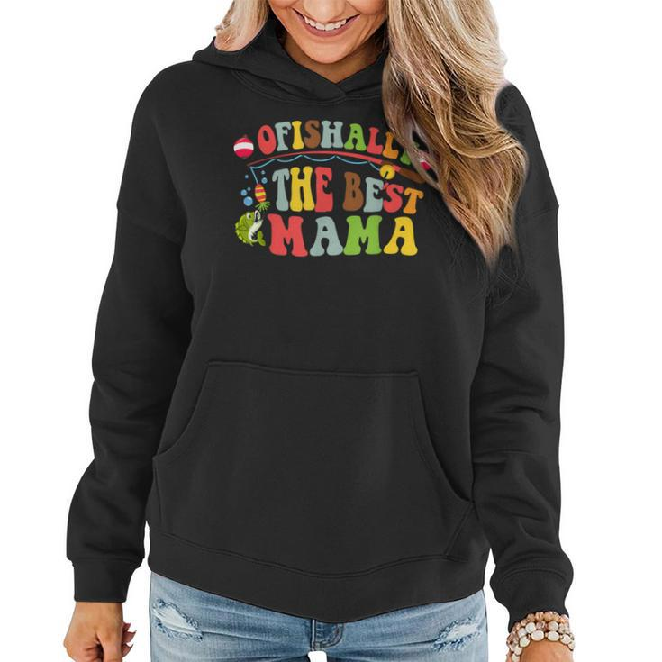 Ofishally The Best Mama Fishing Rod Mommy Funny Mothers Day  Gift For Women Women Hoodie