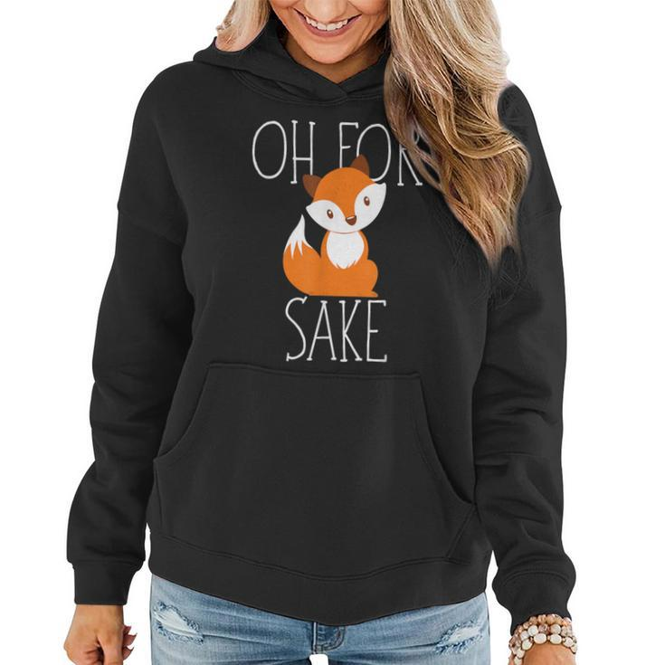 Oh For Fox Sake Idea For Animal Lover Women Hoodie