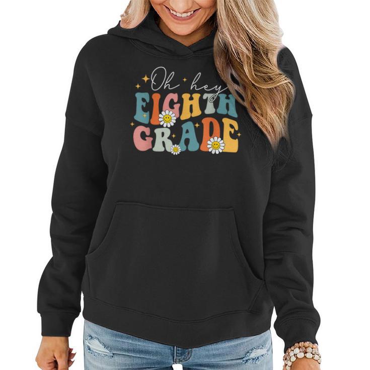 Oh Hey Eighth Grade Groovy 8Th Grade Teacher Back To School Women Hoodie