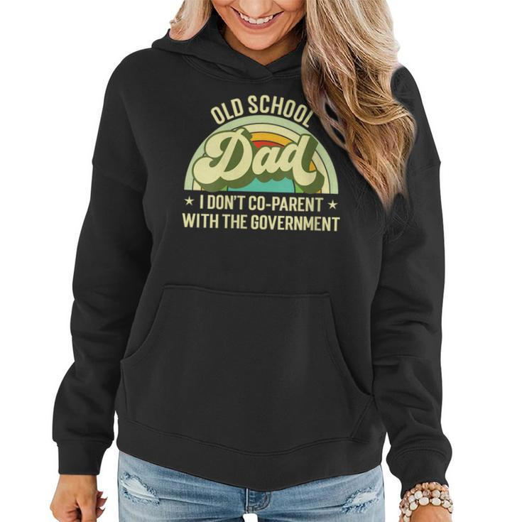 Old School Dad  I Dont Co-Parent With The Government S  Funny Gifts For Dad Women Hoodie