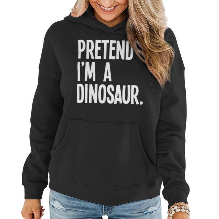 Pretend Im A Dinosaur Funny Halloween Party Costume Women Hoodie