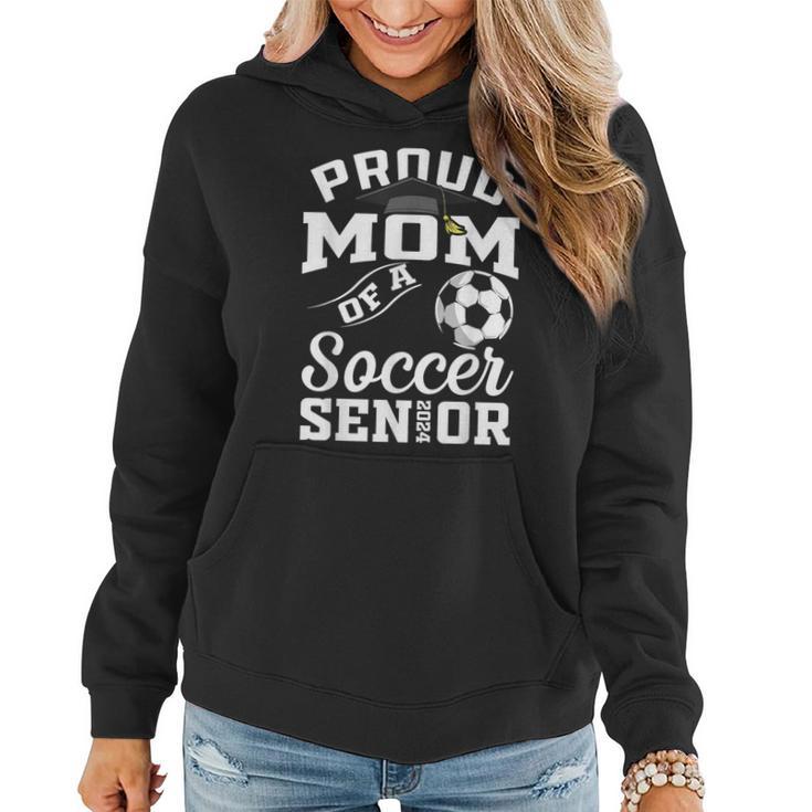 Proud Mom Of A Soccer Senior 2024 Mom Graduation Women Hoodie