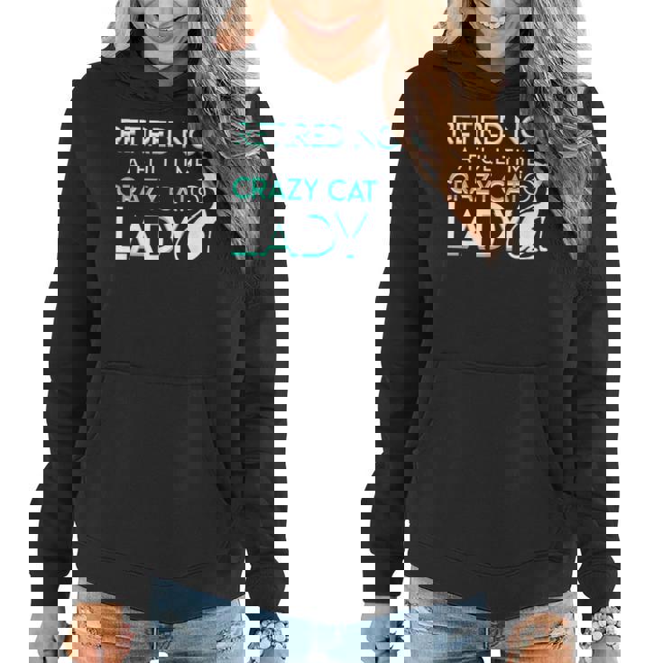 Retired Now A Full Time Crazy Cat Lady Cat Lady Retirement Women Hoodie
