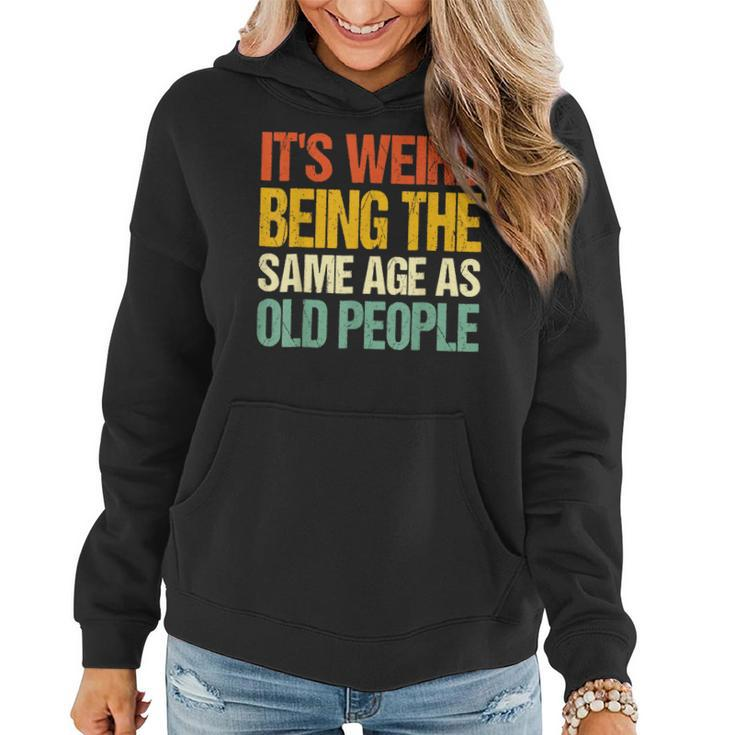 Retro Its Weird Being The Same Age As Old People Funny Designs Gifts For Old People Funny Gifts Women Hoodie
