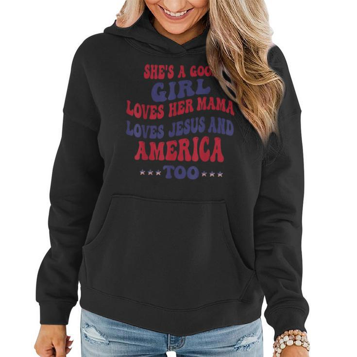 Shes A Good Girl Loves Her Mama Loves Jesus And America Too Gifts For Mama Funny Gifts Women Hoodie