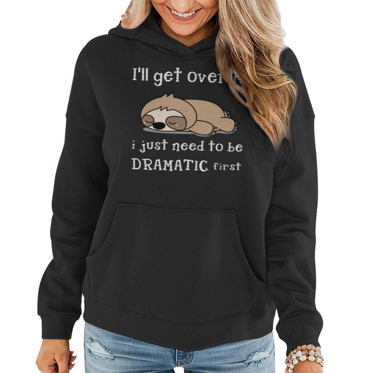 Sloth I'll Get Over It Just Need To Be Dramatic First Women Hoodie