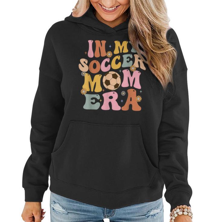 In My Soccer Mom Era Groovy Vintage Mom Life Women Hoodie