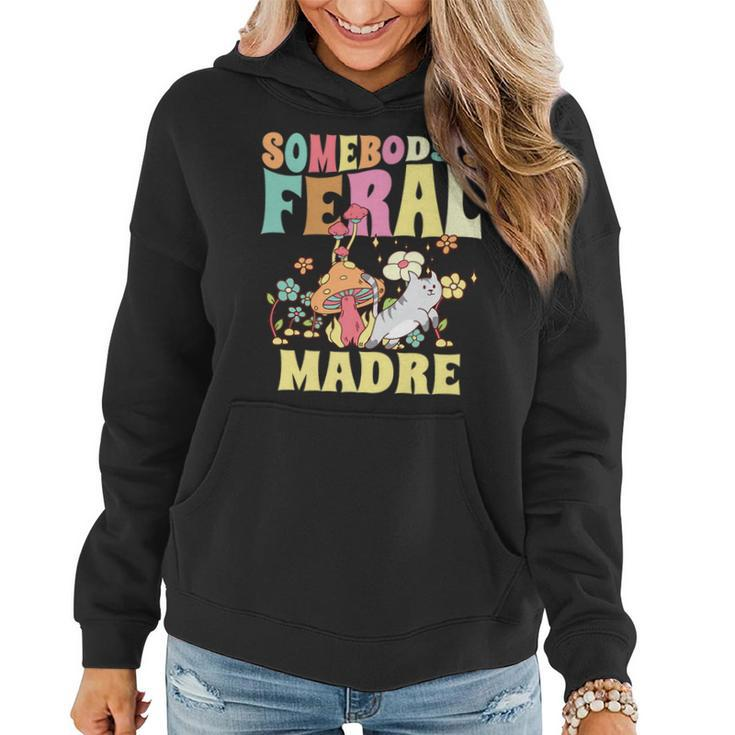 Somebodys Feral Madre Spanish Mom Wild Mama Cat Groovy   Gifts For Mom Funny Gifts Women Hoodie