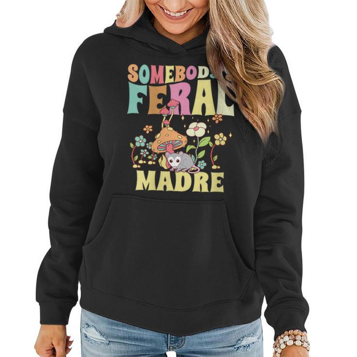 Somebodys Feral Madre Spanish Mom Wild Mama Opossum Groovy  Gifts For Mom Funny Gifts Women Hoodie