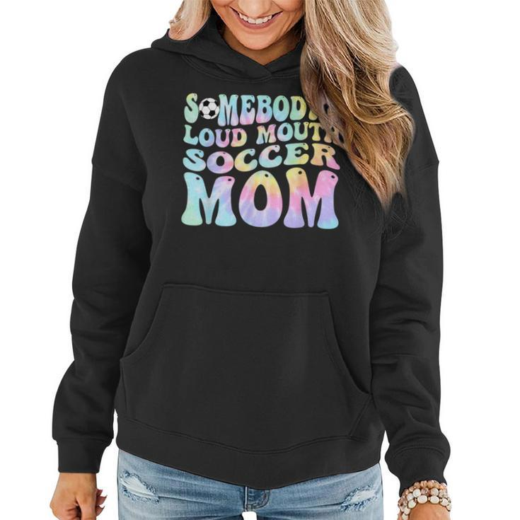 Somebodys Loud Mouth Soccer Mom Bball Mom Quotes Tie Dye  Gifts For Mom Funny Gifts Women Hoodie