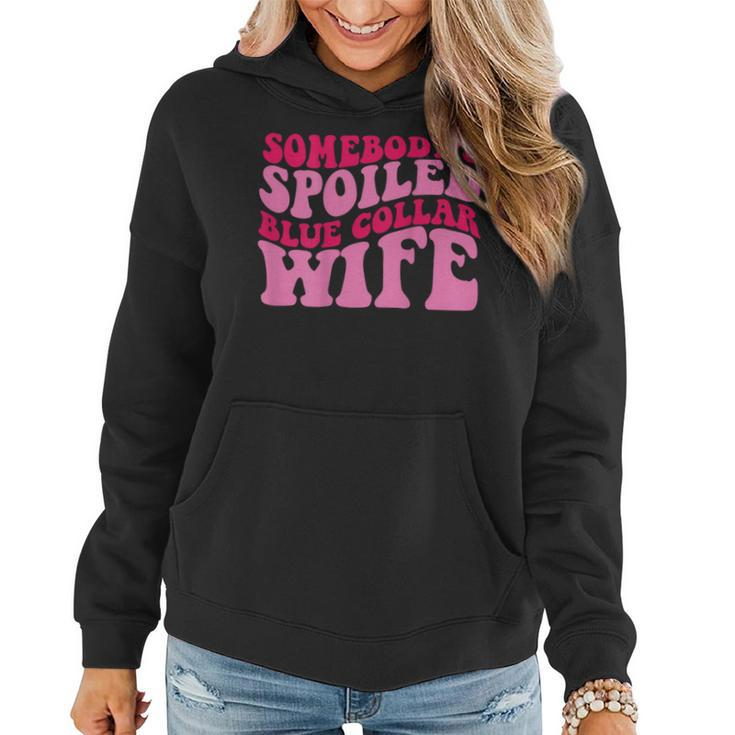 Somebodys Spoiled Blue Collar Wife Someones Spoiled  Funny Gifts For Wife Women Hoodie