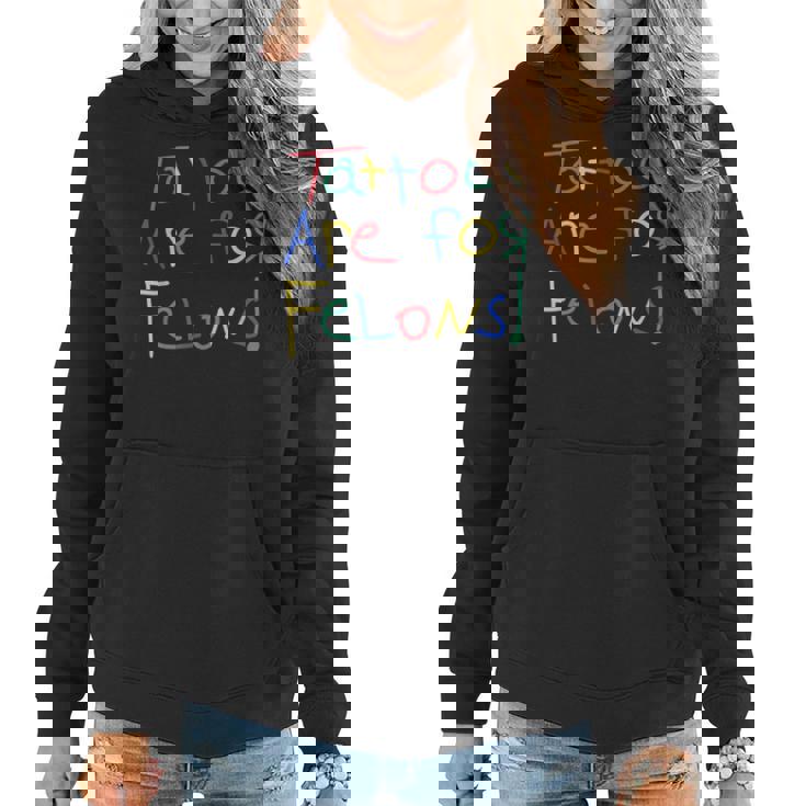Tattoos Are For Felons Funny For Men Women Women Hoodie