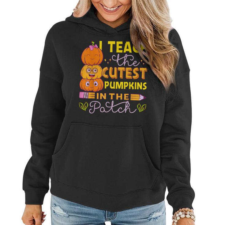 I Teach The Cutest Pumpkins In The Patch Teacher Halloween Women Hoodie