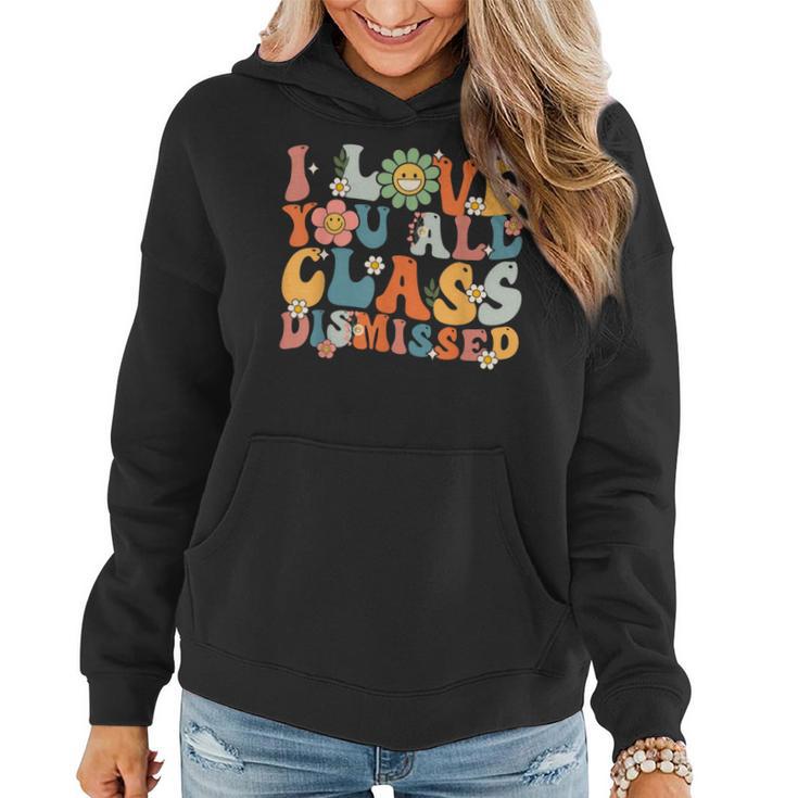 Teacher Last Day Of School Groovy I Love You Class Dismissed Women Hoodie