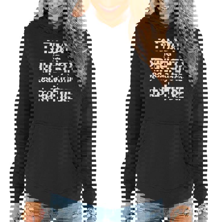 Today Is A Perfectly Good Day For The Rapture Women Hoodie