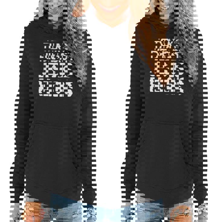 Todays Forecast Jesus Reigns Funny Christian Quote Women Hoodie