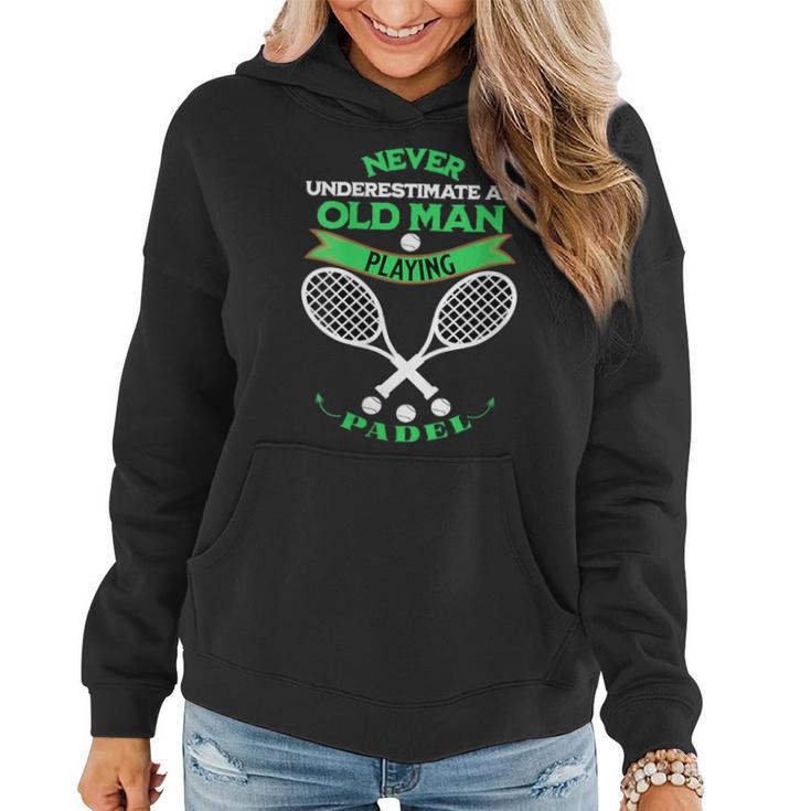 Never Underestimate An Old Man Playing Padel Tennis Women Hoodie