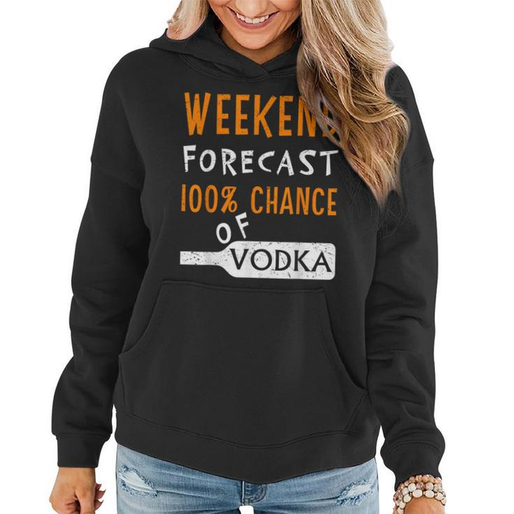 Vodka Humor Weekend Forecast 100 Chance Of Vodka Women Hoodie
