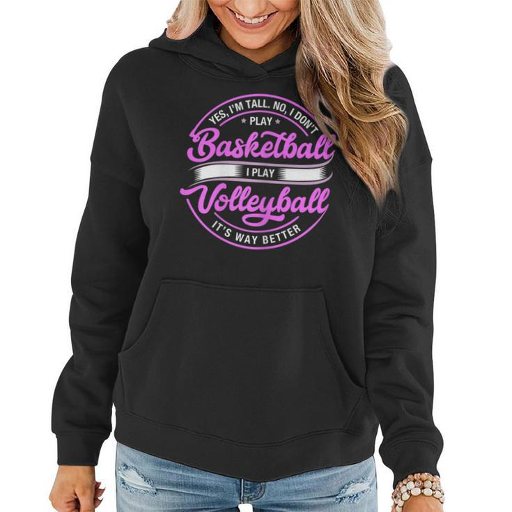 Volleyball Yes I'm Tall No I Don't Play Basketball Women Hoodie