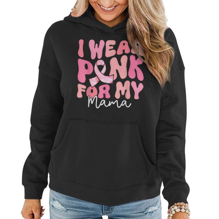 I Wear Pink For My Mama Breast Cancer Groovy Support Squads Women Hoodie