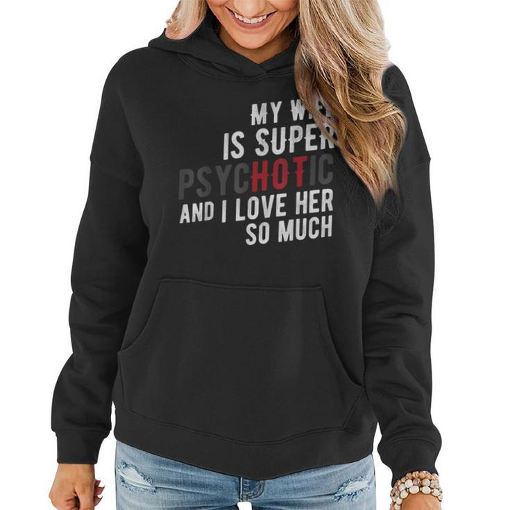 My Wife Is Super Psychotic And I Love Her So Much T Women Hoodie