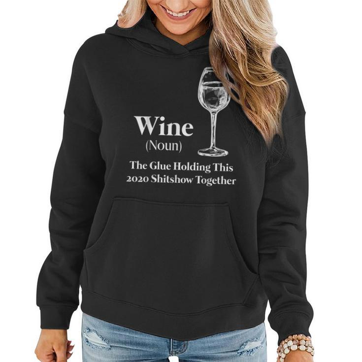 Wine Noun The Glue Holding This 2020 Shitshow Together Women Hoodie