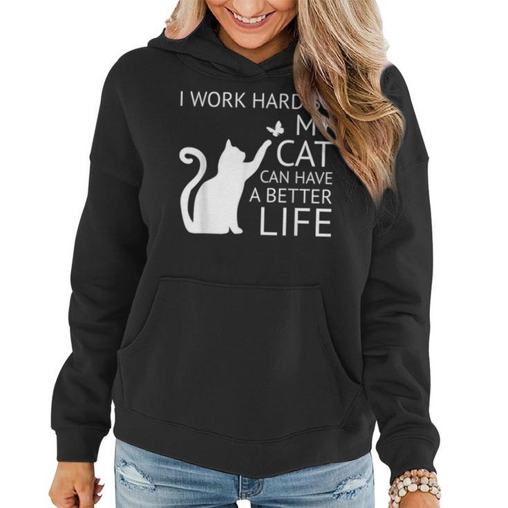 I Work Hard So My Cat Can Have A Better Life Women Women Hoodie