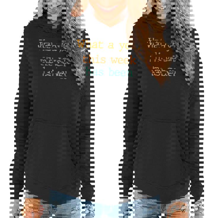 What A Ye-Ar This We-Ek Has Been Women Hoodie