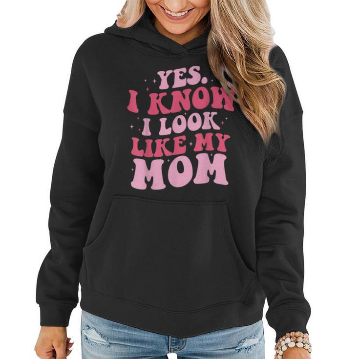 Yes I Know I Look Like My Mom Daughter Mother's Day Women Hoodie