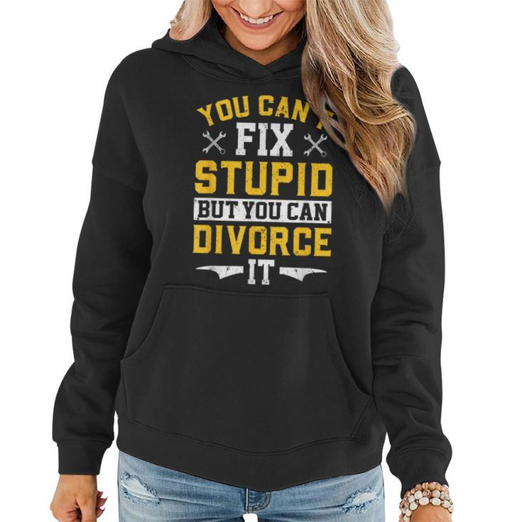 You Cant Fix Stupid But You Can Divorce Funny Divorce Party  Party Gifts Women Hoodie
