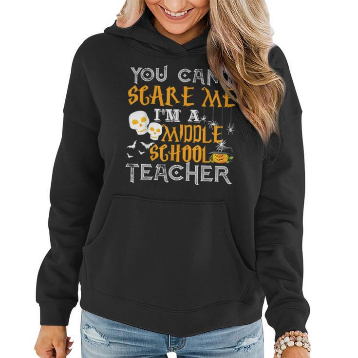 You Cant Scare Me Im A Middle School Teacher Halloween  Middle School Teacher Funny Gifts Women Hoodie
