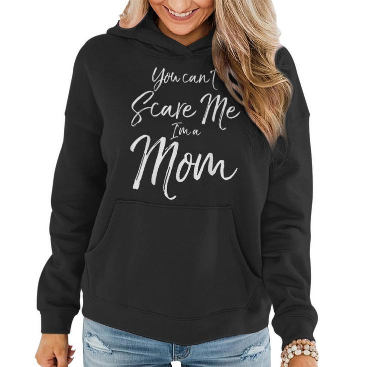 You Cant Scare Me Im A Mom  Funny Halloween   Gifts For Mom Funny Gifts Women Hoodie