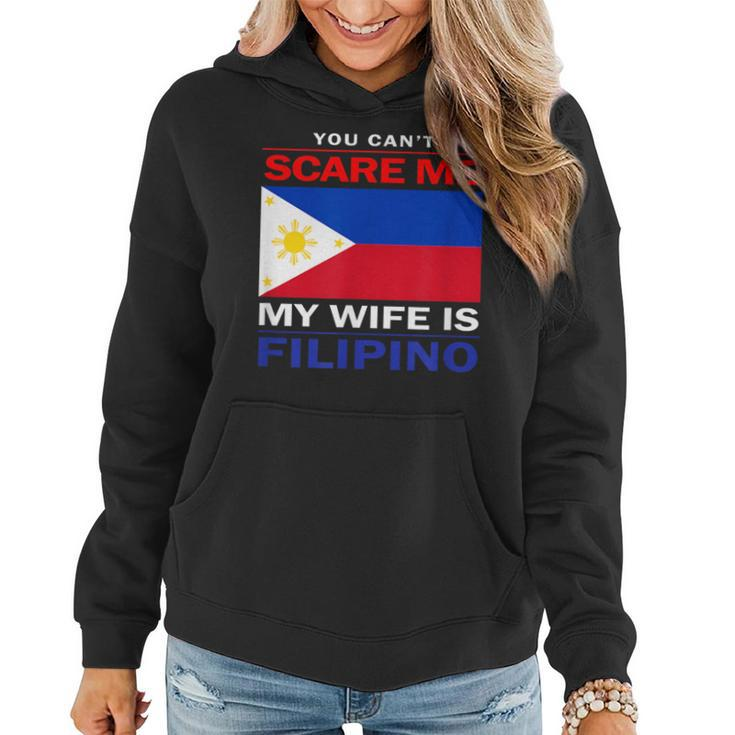 You Cant Scare Me My Wife Is Filipino Funny Husbands  Women Hoodie