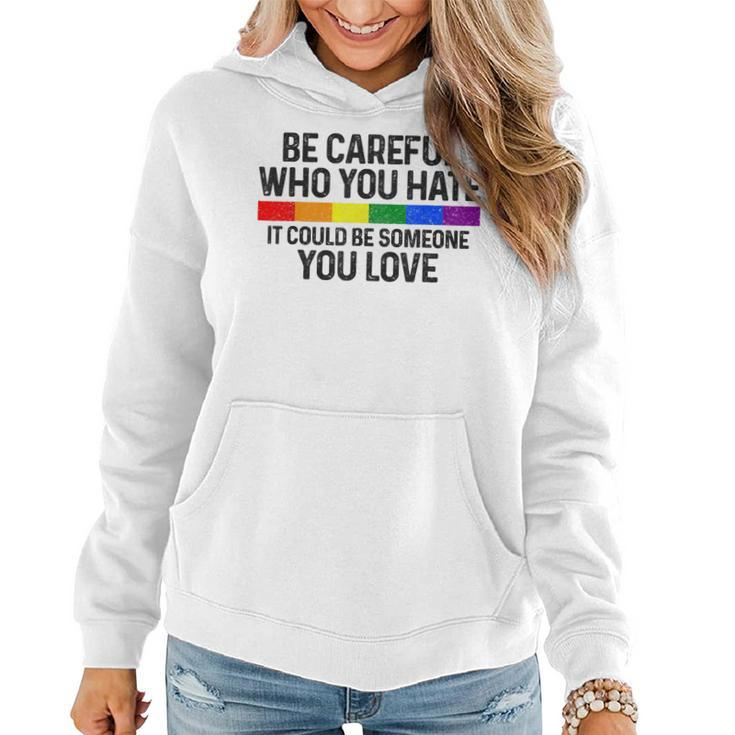 Be Careful Who You Hate Gay Pride Month Rainbow Flag Lgbtq  Women Hoodie