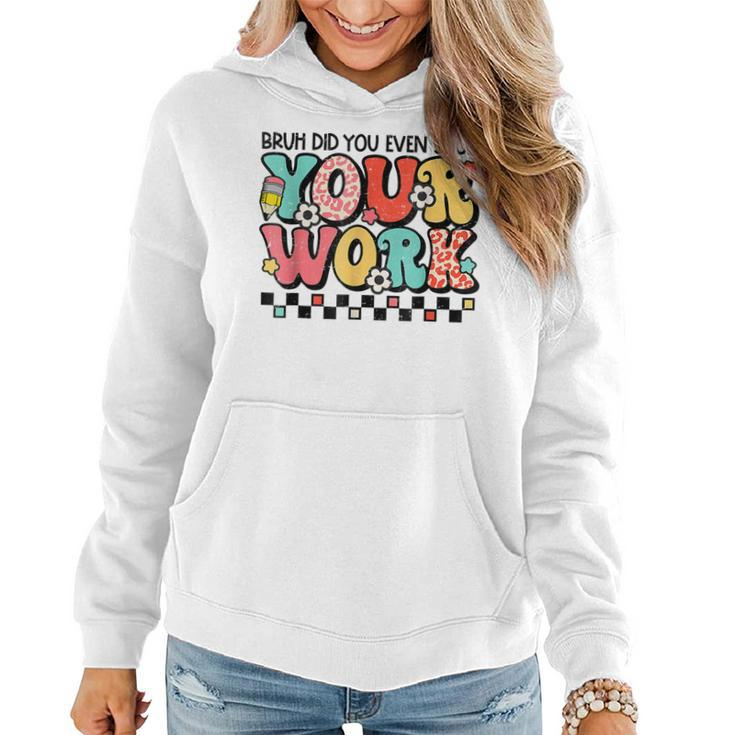 Bruh Did You Even Show Your Work Math Teacher Back To School  Women Hoodie