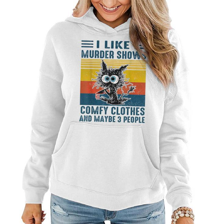 Cat I Like Murder Shows Comfy Clothes And Maybe 3 People  Women Hoodie