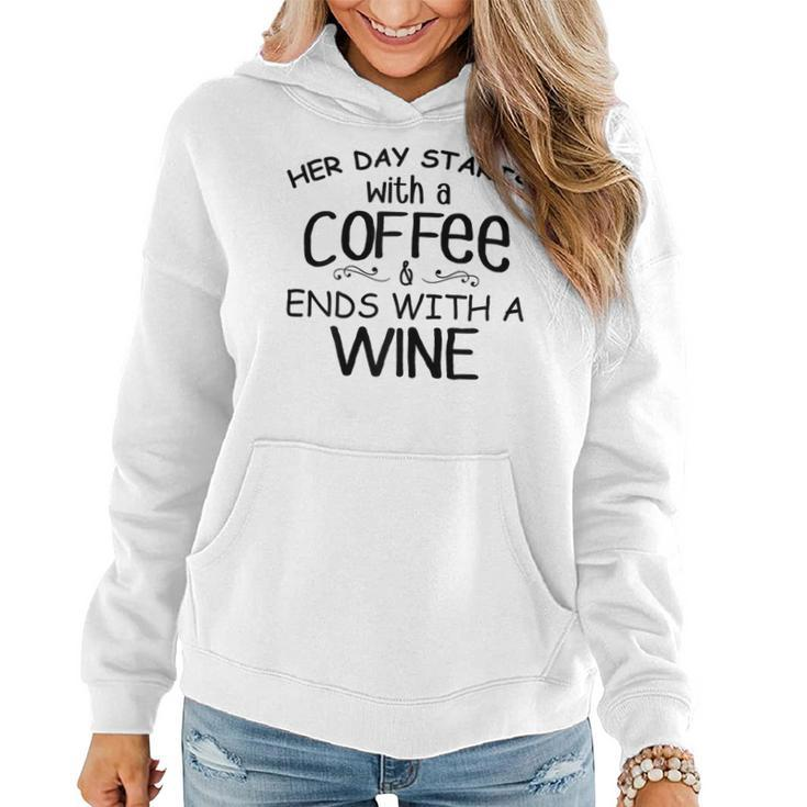 Her Day Starts With A Coffee & Ends With A Wine Women Hoodie