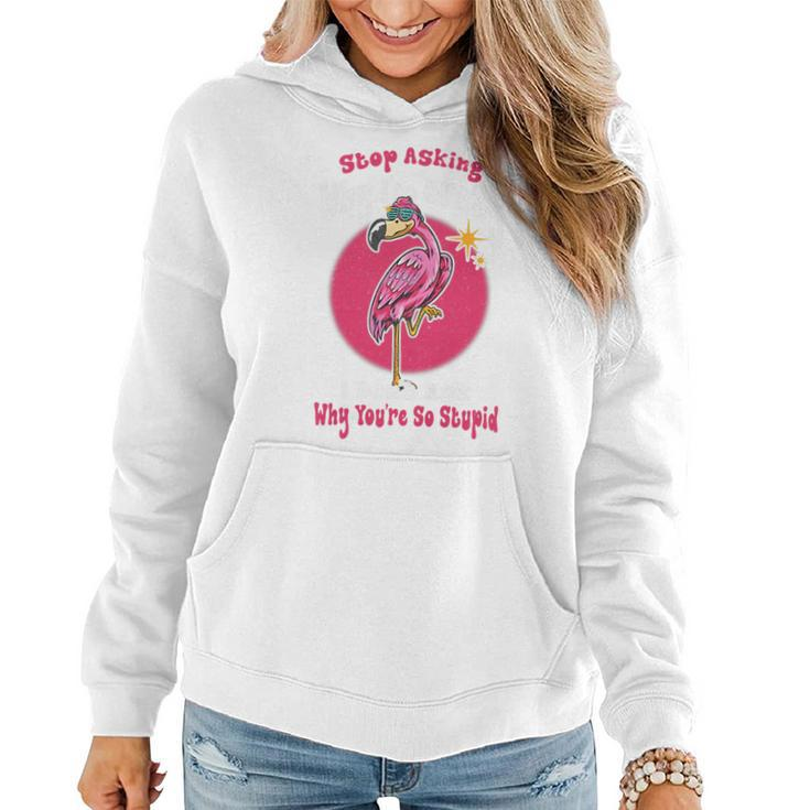 Funny Flamingo Stop Asking Why Im Crazy Flamingo Lovers   Flamingo Funny Gifts Women Hoodie