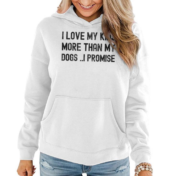 I Love My Kids More Than My Dogs Funny Sarcastic  Women Hoodie