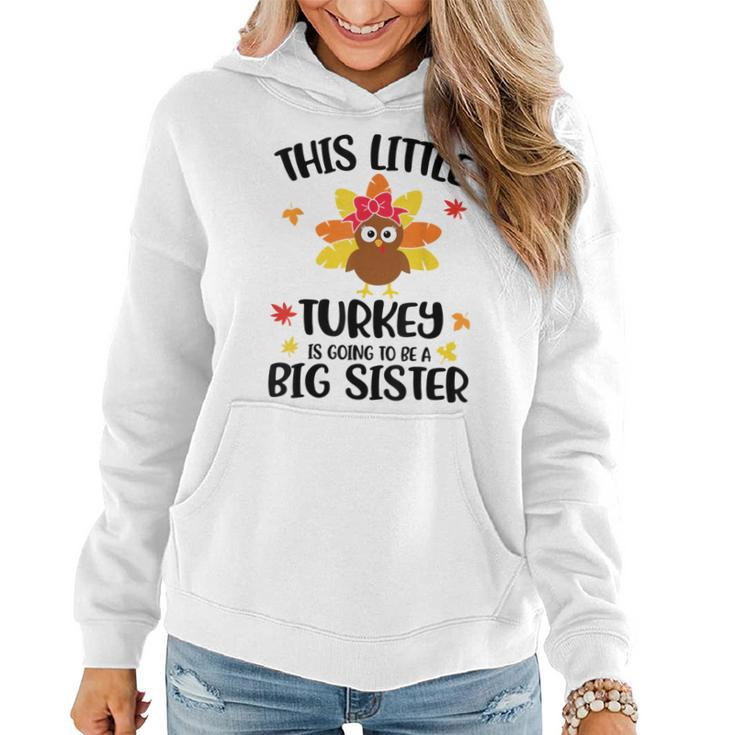 This Little Turkey Is Going To Be A Big Sister Thanksgiving Women Hoodie
