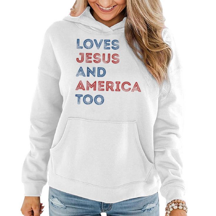 Loves Jesus And America Too 4Th Of July Proud Women Men Women Hoodie