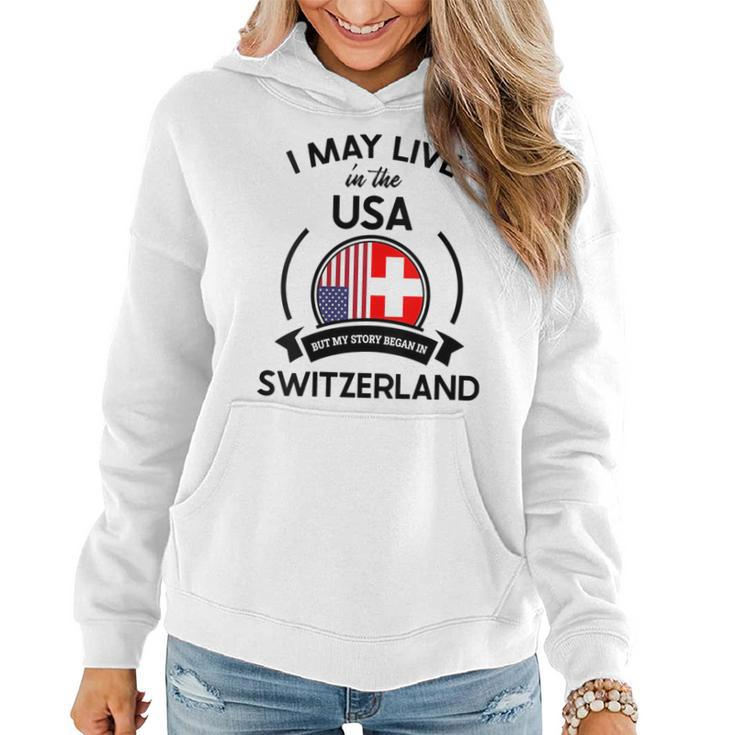 May Live In Usa But My Story Began In Switzerland Flag Gift Gift For Womens Women Hoodie