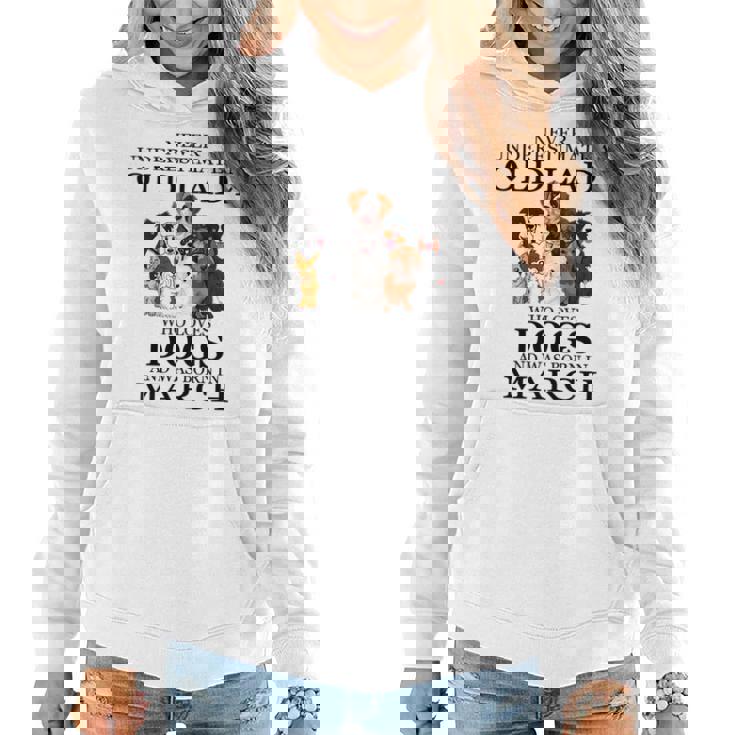 Never Underestimate An Old Lady Who Loves Dogs March Women Hoodie